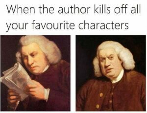 When the author kills off all your favorite characters writing memes
