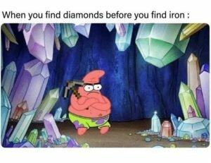 Diamonds before iron minecraft memes